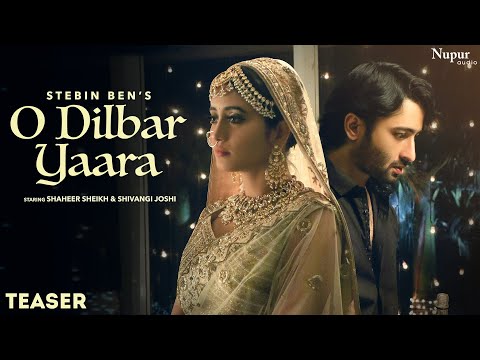 O DILBAR YAARA (Teaser) Stebin Ben | Shaheer Sheikh, Shivangi Joshi | Harish S