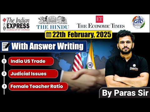 22 February 2025 | Editorial Discussion | India US Trade, ⁠Judicial Issues, ⁠Female Teacher Ratio