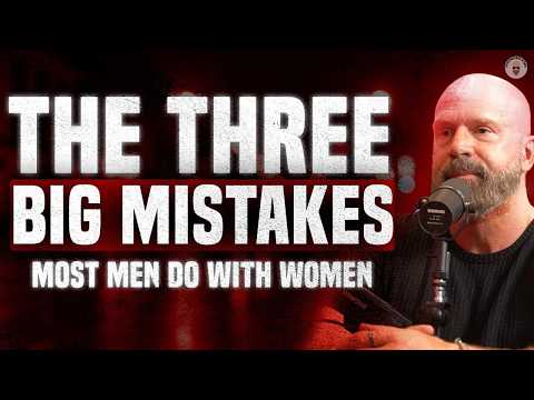 Are you making these 3 BIG mistakes with women?