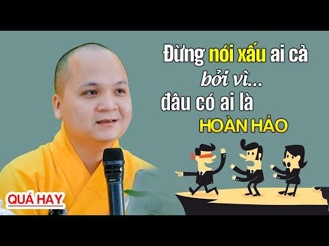 Sống ở đời ĐỪNG NÓI XẤU AI CẢ bởi vì đâu có ai là HOÀN HẢO - ĐĐ. Thích Thiện Hưng (QUÁ HAY)