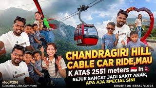 #vlog296 CHANDRAGIRI HILL CABLE CAR RIDE ,NAIK ATAS 2551 meters 😱