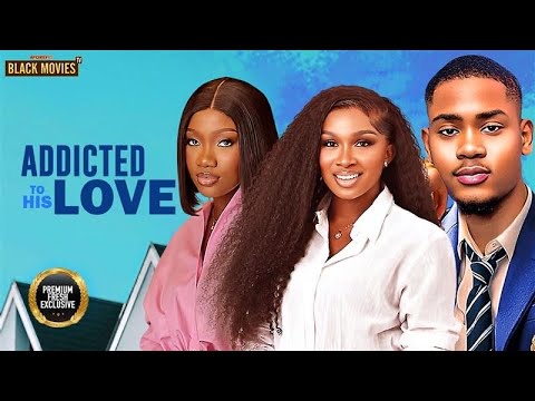 ADDICTED TO HIS LOVE(SONIA UCHE, CLINTON JOSHUA, CHINENYE NNEBE ) Latest Nigerian Movie 2025