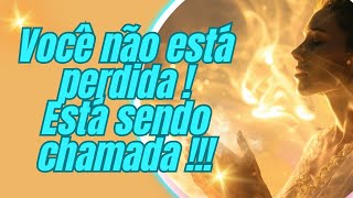 VOCÊ NÃO ESTÁ PERDIDA - ESTÁ SENDO CHAMADA