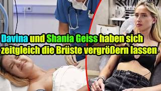 Davina Geiss und Shania Geiss haben sich zeitgleich die Brüste vergrößern lassen.