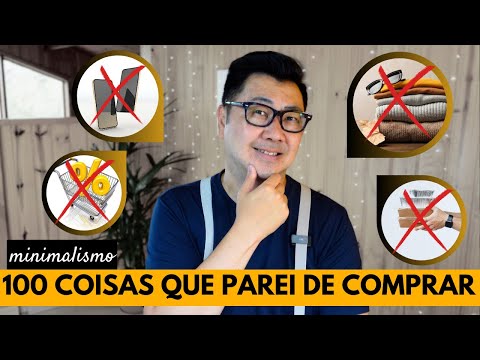 100 COISAS QUE PAREI DE GASTAR DINHEIRO (COMPRAR) COMO MINIMALISTA