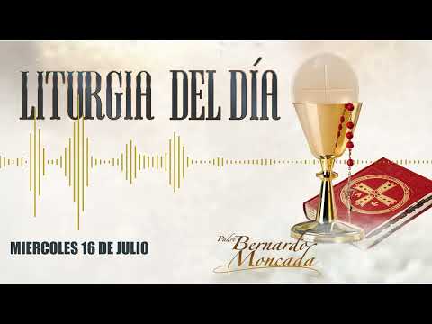 Liturgia - Miércoles 16 De Julio - @PadreBernardoMoncada