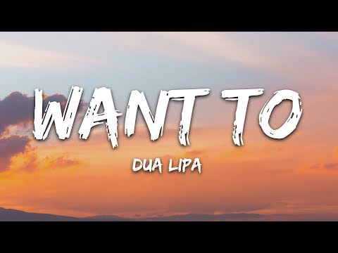 Dua Lipa - Want To (Lyrics)