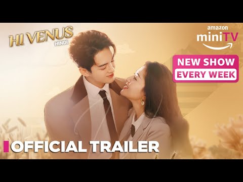 Hi Venus - Official Trailer | Chinese &nbsp;Drama In Hindi | Amazon miniTV Imported