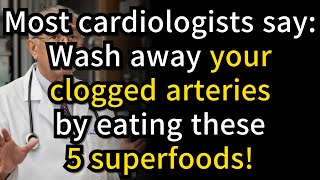 5 Superfoods washing away clogged arteries and improve heart health naturally![senior health]