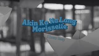 Morissette - Akin Ka Na Lang Morissette (1 Hour Loop)