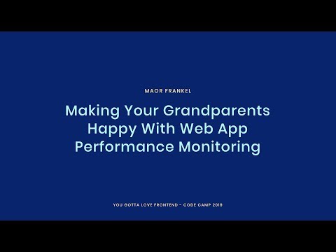 Making Your Grandparents Happy With Web App Performance Monitoring