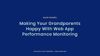 Making Your Grandparents Happy With Web App Performance Monitoring