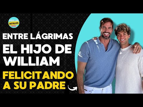 La IMAGEN ENTRE LÁGRIMAS del HIJO de William Levy FELICITANDO a su padre
