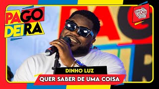 Dinho Luz - Quer Saber De Uma Coisa (Ao Vivo na #Pagodeira)