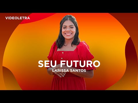 Larissa Santos - Seu Futuro -  VideoLETRA® Oficial