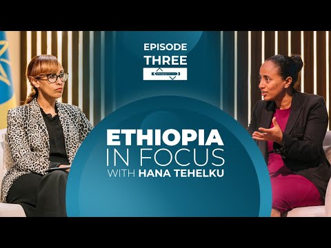 EPISODE THREE - 'ETHIOPIA IN FOCUS' WITH HANA TEHELKU