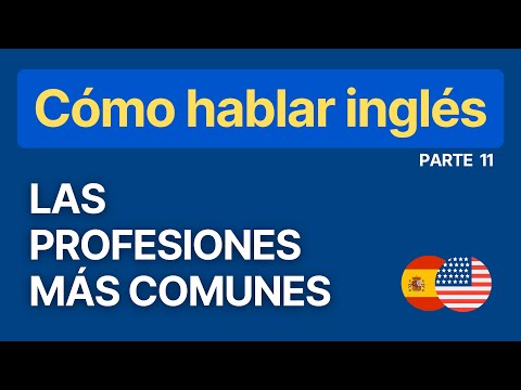 Serie: Cómo hablar Inglés - Parte 11: Las profesiones más comunes