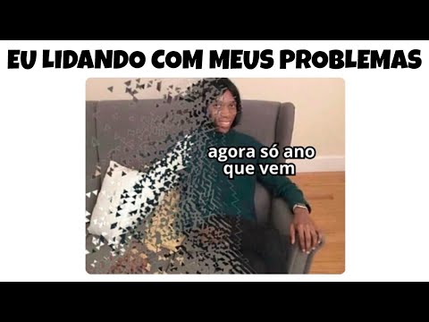 MEMES EM IMAGENS - Eu lidando com problemas só ano que vem