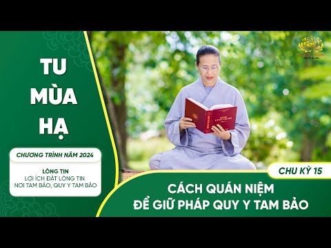 Cách quán niệm để giữ pháp quy y Tam Bảo | Chu kỳ 15 - Chương trình năm 2024