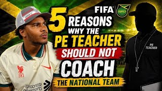 5 Reasons The PE Teacher Should NOT Coach Jamaica's National Team