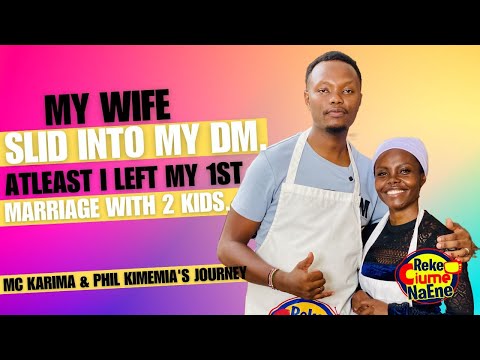 MC KARIMA & PHIL KIMEMIA'S JOURNEY: MY WIFE SLID INTO MY DM | I LEFT MY 1ST MARRIAGE WITH 2 KIDS