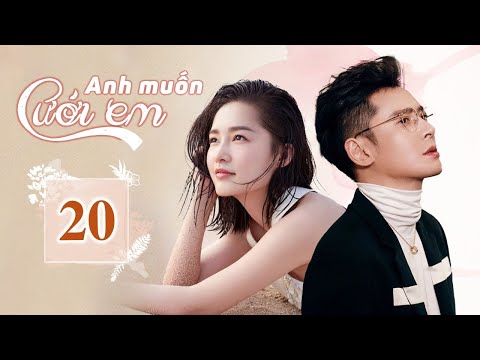 ANH MUỐN CƯỚI EM TẬP 20 (Thuyết Minh) - Phim Tổng Tài Bá Đạo Chị Em Siêu Mê