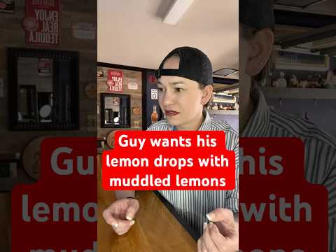 Bar regular asks for lemon drops to be with muddled lemons and bartender refuses #bartenderstories