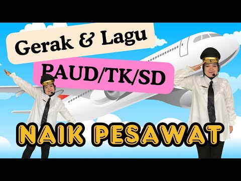 GERAK DAN LAGU NAIK PESAWAT || TOPIK KENDARAAN UDARA UNTUK ANAK TK DAN SD