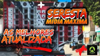 SERESTA PRA PAREDÃO MÍDIA MAXIMA - AS MELHORES ATUALIZADA - MÉDIO TOP SELEÇÃO