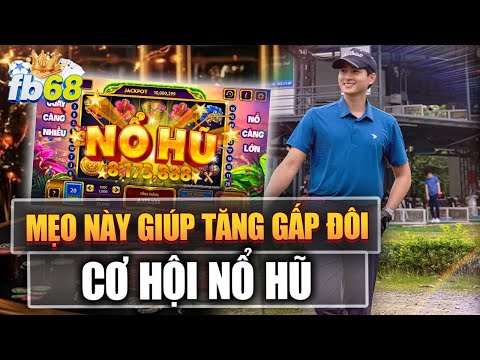 nổ hũ 2025 - game nổ hũ online uy tín l mẹo này giúp tăng gấp đôi cơ hội nổ JackPot cho AE mới chơi