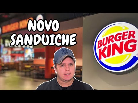 COMPREI O NOVO SANDUICHE DO BURGER KING