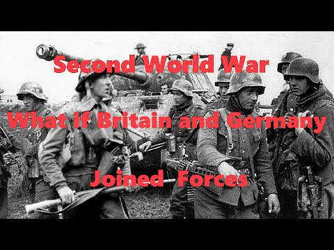 WW2 What If Britain and Germany joined forces