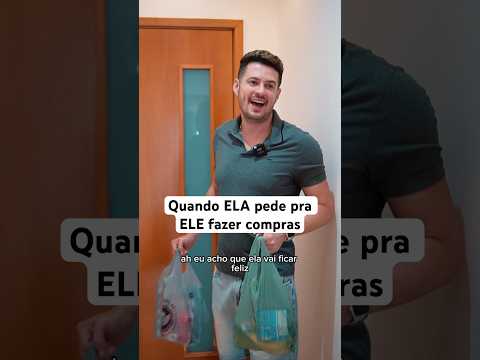 Quando ELA pede pra ELE fazer compras