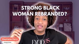 3 Ways "The Strong Black Woman" was REBRANDED & still failed us