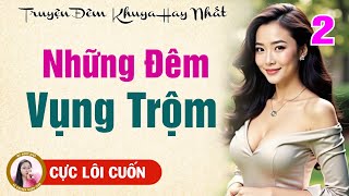Truyện Đêm Khuya Đặc Sắc - NHỮNG ĐÊM VỤNG TRỘM - Tập 2 - Truyện Ngắn Hay Đêm Nay