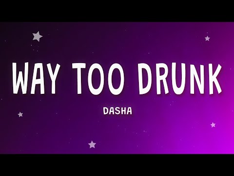 Dasha - Way Too Drunk (Lyrics)