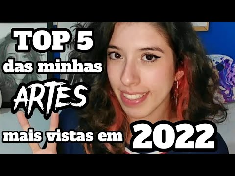 TOP 5 DAS MINHAS ARTES MAIS VISTAS EM 2022