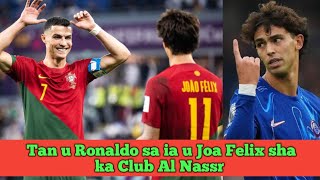 Tan u Ronaldo sa ia u Joa Felix sha ka Club Al Nassr sha Saudi Arabia