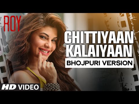 &#39;Chittiyaan Kalaiyaan&#39; Bhojpuri Version Video Song Feat.Jacqueline Fernandez | Roy | Khushbu Jain |
