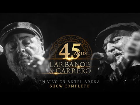 Larbanois & Carrero - 45 Años en Vivo en el Antel Arena