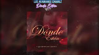 Los Hermanos Chairez | Dónde Están  (LETRA) | 2025