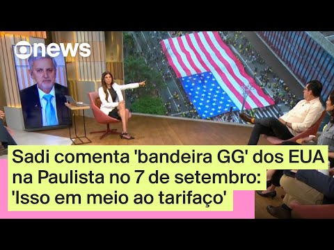 Sadi comenta 'bandeira GG' dos EUA na Paulista no 7 de setembro: 'Isso em meio ao tarifaço'