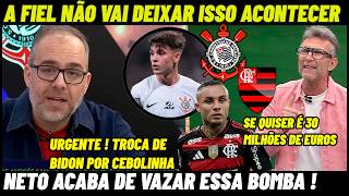 BOMBA ! CORINTHIANS PODE TROCAR BRENO BIDON POR CEBOLINHA DO FLAMENGO ! CORINTHIANS HOJE