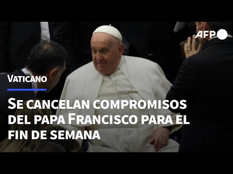 El Vaticano cancela los compromisos del papa, hospitalizado, para este fin de semana | AFP