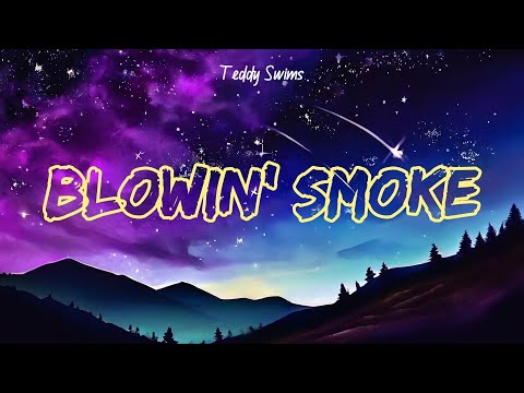 Teddy Swims - Blowin' Smoke (Lyrics)