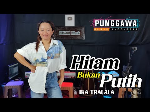 HITAM BUKAN PUTIH - Ika Tralala Punggawa Musik