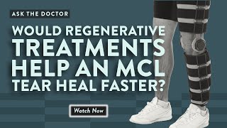 Would regenerative treatments help an MCL tear heal faster?