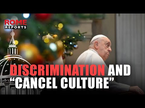 Pope Francis strongly condemns religious discrimination and “cancel culture”