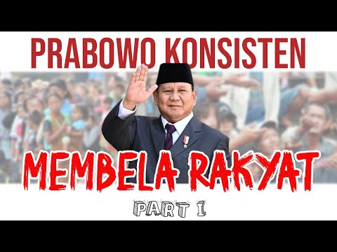 PRABOWO KONSISTEN MEMBELA RAKYAT  PART I