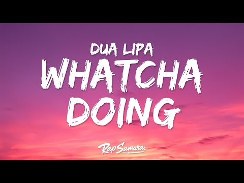 Dua Lipa - Whatcha Doing (Lyrics)